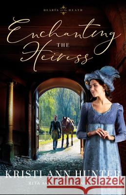 Enchanting the Heiress Kristi Ann Hunter 9780764239823 Bethany House Publishers - książka