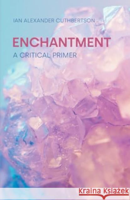 Enchantment: A Critical Primer Ian Alexander Cuthbertson 9781800504455 Equinox Publishing Ltd - książka