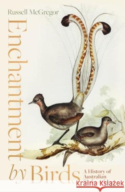 Enchantment by Birds: A History of Australian Birdwatching Russell McGregor 9781957363974 Scribe Us - książka