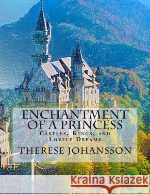 Enchantment of a Princess: Castles, Kings, and Lovely Dreams Therese Johansson Sheryl Lynn Christian 9781500144685 Createspace - książka