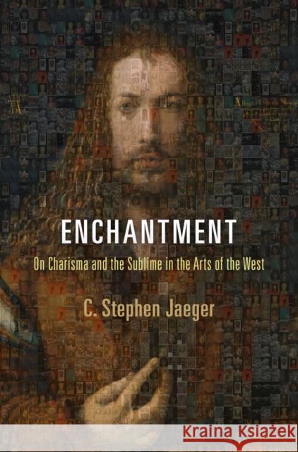 Enchantment: On Charisma and the Sublime in the Arts of the West C.Stephen Jaeger   9780812223354 University of Pennsylvania Press - książka