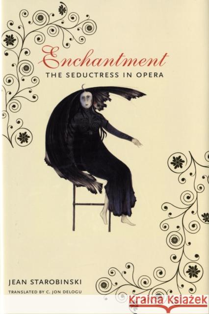 Enchantment: The Seductress in Opera Starobinski, Jean 9780231140904 Columbia University Press - książka