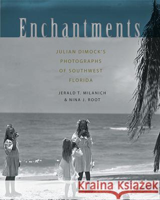 Enchantments: Julian Dimock's Photographs of Southwest Florida Milanich, Jerald T. 9780813049281 University Press of Florida - książka