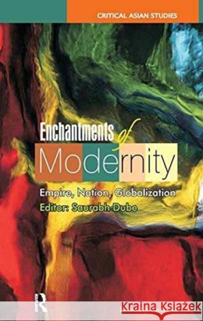 Enchantments of Modernity: Empire, Nation, Globalization Saurabh Dube 9781138151390 Routledge - książka