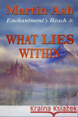 Enchantment's Reach 5: What Lies Within: What LIES Within Ash, Martin 9781720226284 Independently Published - książka