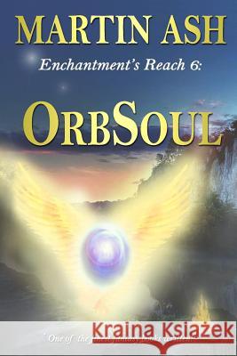 Enchantment's Reach 6: OrbSoul: OrbSoul Ash, Martin 9781720251859 Independently Published - książka