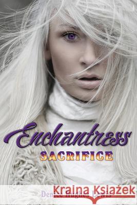 Enchantress Sacrifice Denice Hughes Lewis 9780998454719 Prism Arts LLC - książka
