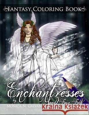 Enchantresses and Fair Folk: Fantasy Coloring Book Monica N. Galvan Monica N. Galvan 9781523291632 Createspace Independent Publishing Platform - książka