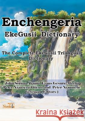 Enchengeria - EkeGusii Dictionary: The Complete EkeGusii Trilingual Dictionary John S Akama Evans G Mecha Peter N Otieno 9789966082916 Paulines Publications Africa - książka