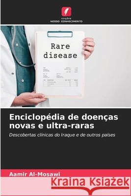 Enciclopédia de doenças novas e ultra-raras Al-Mosawi, Aamir 9786202417310 Edições Nosso Conhecimento - książka