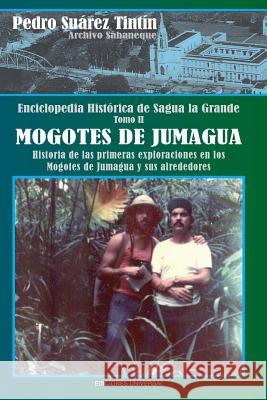 Enciclopedia Histórica de Sagua La Grandetomo II Mogotes de Jumagua Pedro Suárez Tintín 9781593882655 Ediciones Universal - książka