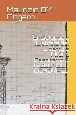 Enciclopedia illustrata del Liberty a Milano Casoretto 3 INGEGNOLI-LOMONACO Maurizio Om Ongaro 9781695706293 Independently Published - książka