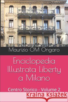Enciclopedia Illustrata Liberty a Milano: Centro Storico - Volume 2 Maurizio Om Ongaro 9781729121153 Independently Published - książka