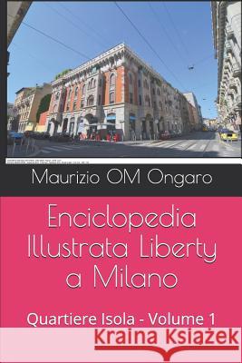 Enciclopedia Illustrata Liberty a Milano: Quartiere Isola - Volume 1 Maurizio Om Ongaro 9781723964428 Independently Published - książka