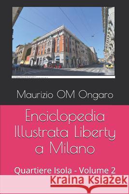 Enciclopedia Illustrata Liberty a Milano: Quartiere Isola - Volume 2 Maurizio Om Ongaro 9781724026651 Independently Published - książka