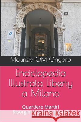 Enciclopedia Illustrata Liberty a Milano: Quartiere Martiri Risorgimentali - Volume 3 Maurizio Om Ongaro 9781728808390 Independently Published - książka