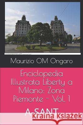 Enciclopedia Illustrata Liberty a Milano: Zona Piemonte - Vol. 1: A-SANT Maurizio Om Ongaro 9781095436653 Independently Published - książka