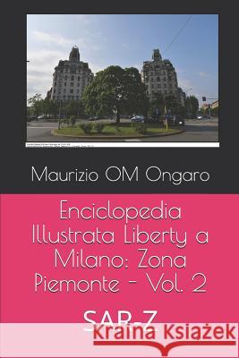 Enciclopedia Illustrata Liberty a Milano: Zona Piemonte - Vol. 2: SAR-Z Maurizio Om Ongaro 9781095507032 Independently Published - książka