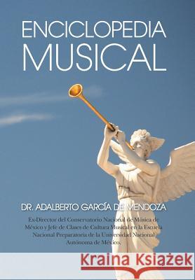 Enciclopedia musical Dr Adalberto García de Mendoza 9781463396473 Palibrio - książka