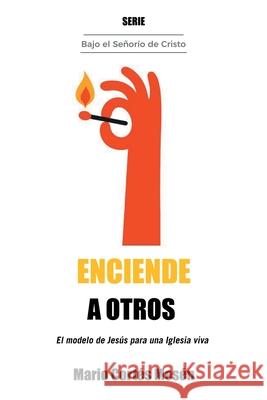Enciende a Otros: El modelo de Jes?s para una iglesia viva Mario Cort?s Mes?n 9781506555355 Palibrio - książka