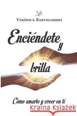Enciéndete y brilla: Cómo amarte y creer en ti Bartolommei, Verónica 9789878632193 Romeo Ediciones - książka