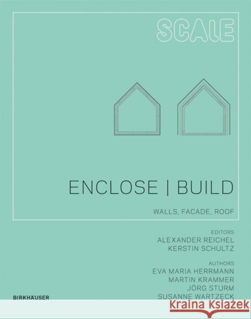Enclose - Build : The Building Envelope - Facade, Wall, Roof Martin Krammer Jarg Sturm Susanne Wartzeck 9783034602075 Birkhauser - książka
