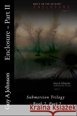Enclosure - Part II: Submersion Trilogy - Book 2, Part 2 Guy a. Johnson 9781530045112 Createspace Independent Publishing Platform - książka