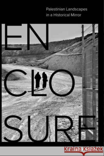 Enclosure: Palestinian Landscapes in a Historical Mirror Fields, Gary 9780520291058 John Wiley & Sons - książka