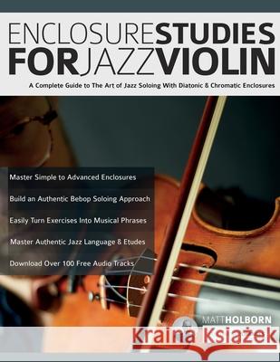 Enclosure Studies For Jazz Violin: A Complete Guide to The Art of Jazz Soloing With Diatonic & Chromatic Enclosures Matt Holborn, Joseph Alexander, Tim Pettingale 9781789334500 Fundamental Changes Ltd - książka