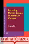 Encoding Motion Events in Mandarin Chinese Jingxia (Nanyang Technological University) Lin 9789027202147 John Benjamins Publishing Co