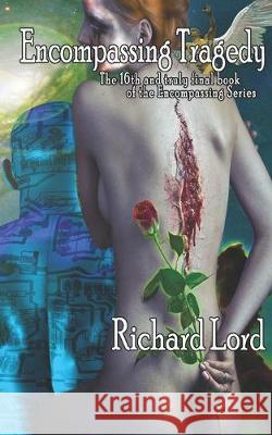 Encompassing Tragedy: The 16th and truly final book of the Encompassing Series Richard Lord Richard Lord Richard Lord 9781686993749 Independently Published - książka