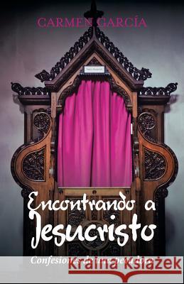 Encontrando a Jesucristo: Confesiones de una pecadora García, Carmen 9781506518046 Palibrio - książka