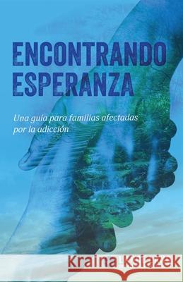 Encontrando Esperanza: Una guía para familias afectadas por la adicción Lang, Wendell 9780990311836 Treehouse Group, LLC - książka