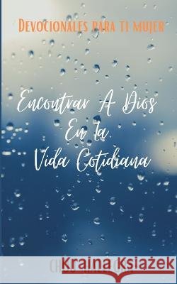Encontrar A Dios En La Vida Cotidiana: Devocionales para ti mujer Chou Hallegra 9798846741751 Independently Published - książka