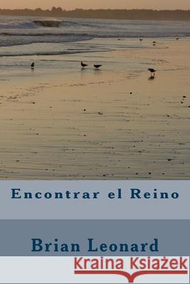 Encontrar el Reino: Encontrar el Reino en la tierra ahora Brian Leonard 9781721162123 Createspace Independent Publishing Platform - książka