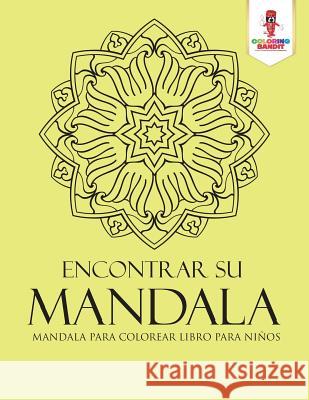 Encontrar Su Mandala: Mandala Para Colorear Libro Para Niños Coloring Bandit 9780228212850 Coloring Bandit - książka