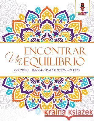 Encontrar Un Equilibrio: Colorear Libro Mandala Edición Adultos Coloring Bandit 9780228209935 Coloring Bandit - książka