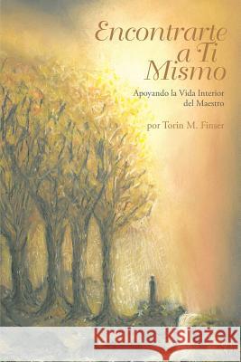 Encontrarte a Ti Mismo: Apoyando la Vida Interior del Maestro Finser, Torin 9781936367474 Association of Waldorf Schools of North Ameri - książka