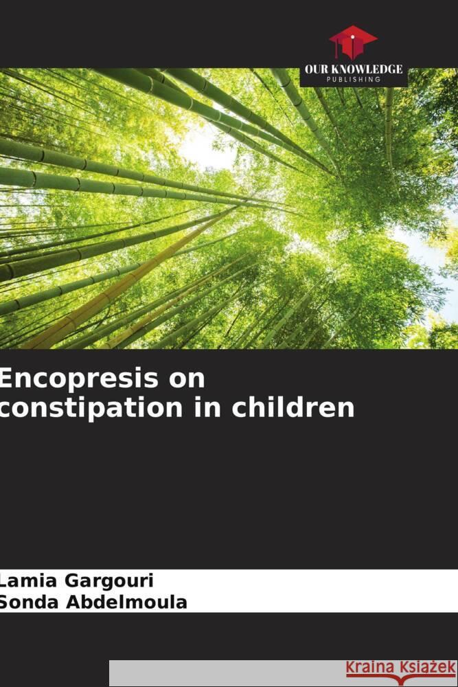 Encopresis on constipation in children Gargouri, Lamia, Abdelmoula, Sonda 9786204384832 Our Knowledge Publishing - książka
