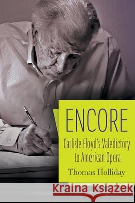Encore: Carlisle Floyd's Valedictory to American Opera Thomas Holliday Jeffrey Hatcher 9780815612056 Syracuse University Press - książka