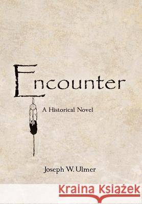 Encounter: A Historical Novel Ulmer, Joseph W. 9781475957877 iUniverse.com - książka