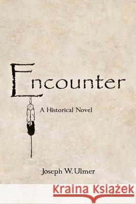 Encounter: A Historical Novel Ulmer, Joseph W. 9781475957884 iUniverse.com - książka