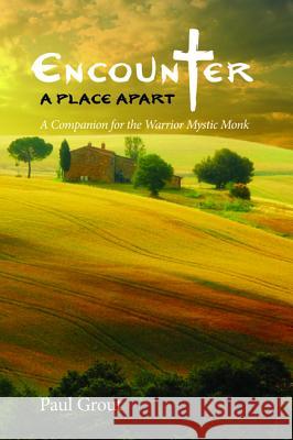 Encounter A Place Apart Grout, Paul 9781532633379 Resource Publications (CA) - książka