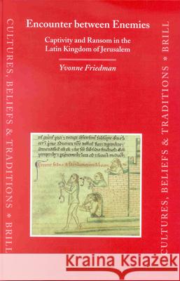 Encounter between Enemies: Captivity and Ransom in the Latin Kingdom of Jerusalem Yvonne Friedman 9789004117068 Brill - książka