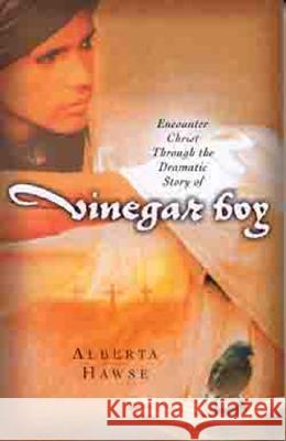 Encounter Christ Through the Dramatic Story of Vinegar Boy Alberta Hawse 9780802465887 Moody Publishers - książka