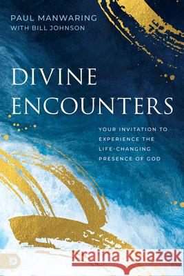 Encounter Christianity: Your Invitation to Experiential Knowledge of the Living God Paul Manwaring Bill Johnson 9780768478327 Destiny Image Incorporated - książka