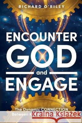 Encounter God and Engage: The Dynamic Connection Between Knowing and Being Richard D. O'Riley 9781735798073 Celtic Cottage Press - książka