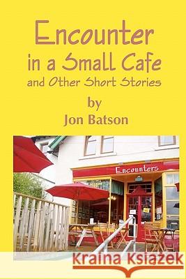 Encounter in a Small Cafe Jon Batson 9781448643363 Createspace - książka