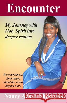 Encounter: My journey with Holy Spirit into deeper realms Thompson, Nancy Ackah 9781494309893 Createspace - książka