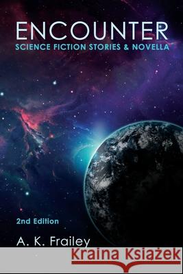 Encounter: Science Fiction Short Stories & Novella A K Frailey   9798987404713 A. K. Frailey - książka